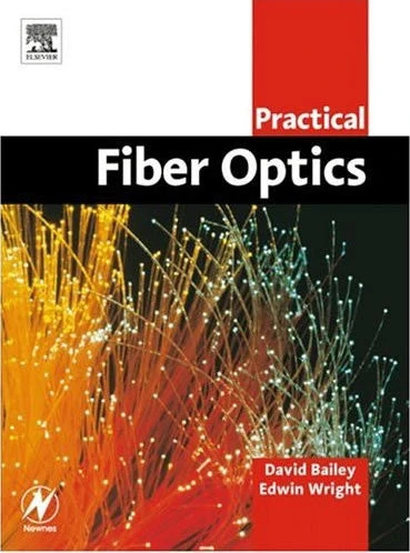 Practical Fiber Optics, David Bailey, Edwin Wright, 2003 Paperback 3 Practical Fiber Optics, David Bailey, Edwin Wright, 2003 Paperback